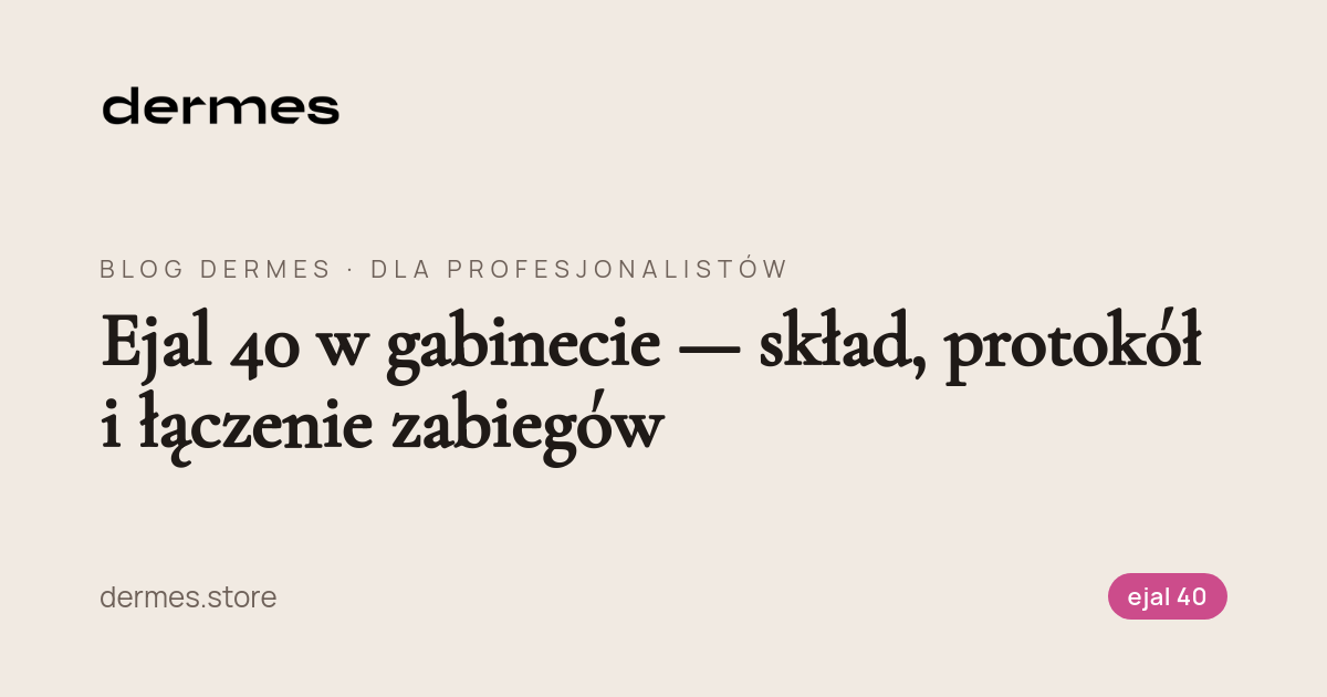 Ejal 40 w gabinecie — skład, protokół i łączenie zabiegów
