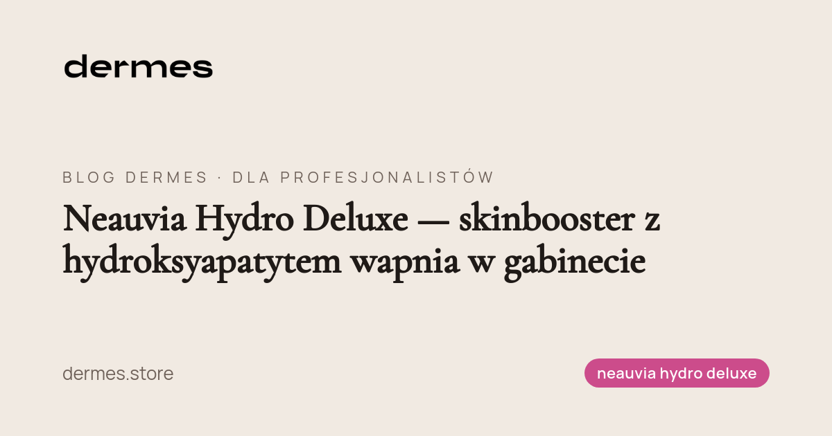 Neauvia Hydro Deluxe — skinbooster z hydroksyapatytem wapnia w gabinecie