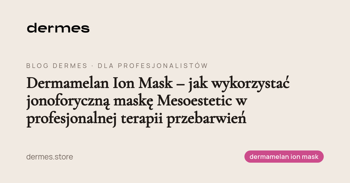 Dermamelan Ion Mask – jak wykorzystać jonoforyczną maskę Mesoestetic w profesjonalnej terapii przebarwień