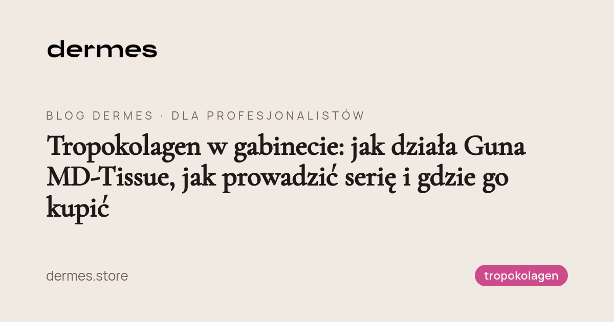 Tropokolagen w gabinecie: jak działa Guna MD-Tissue, jak prowadzić serię i gdzie go kupić