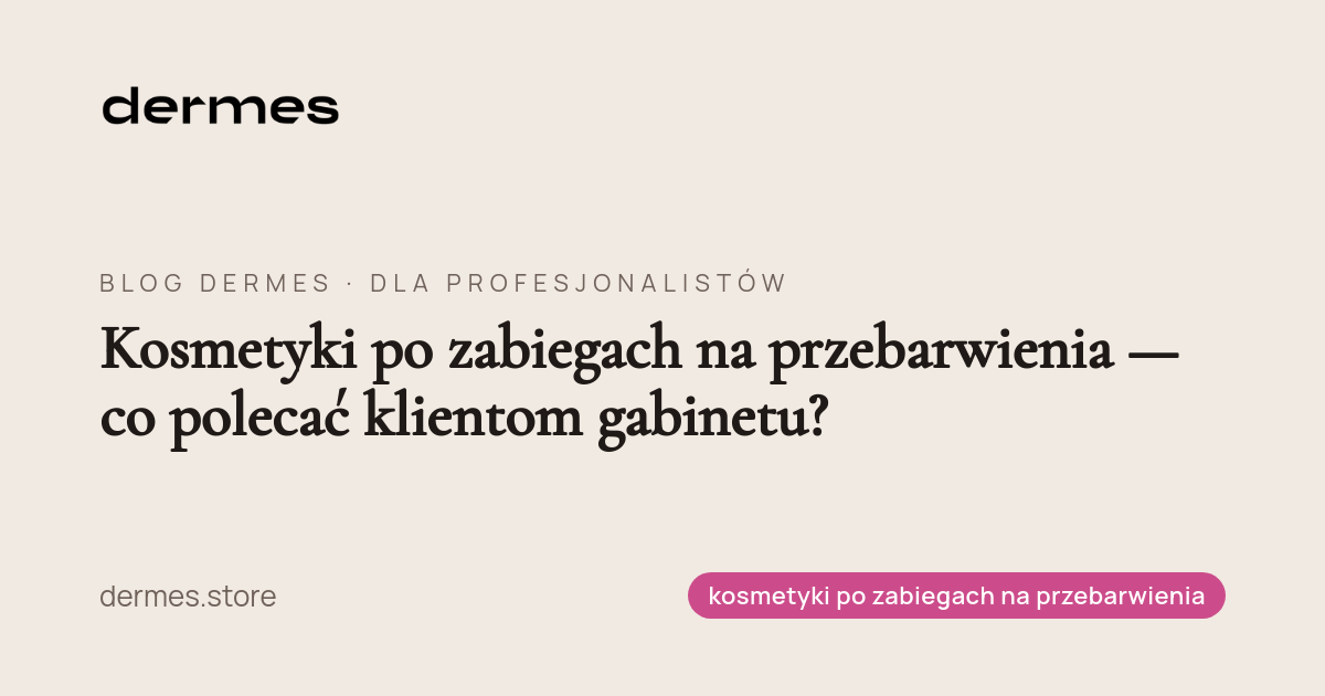 Kosmetyki po zabiegach na przebarwienia — co polecać klientom gabinetu?