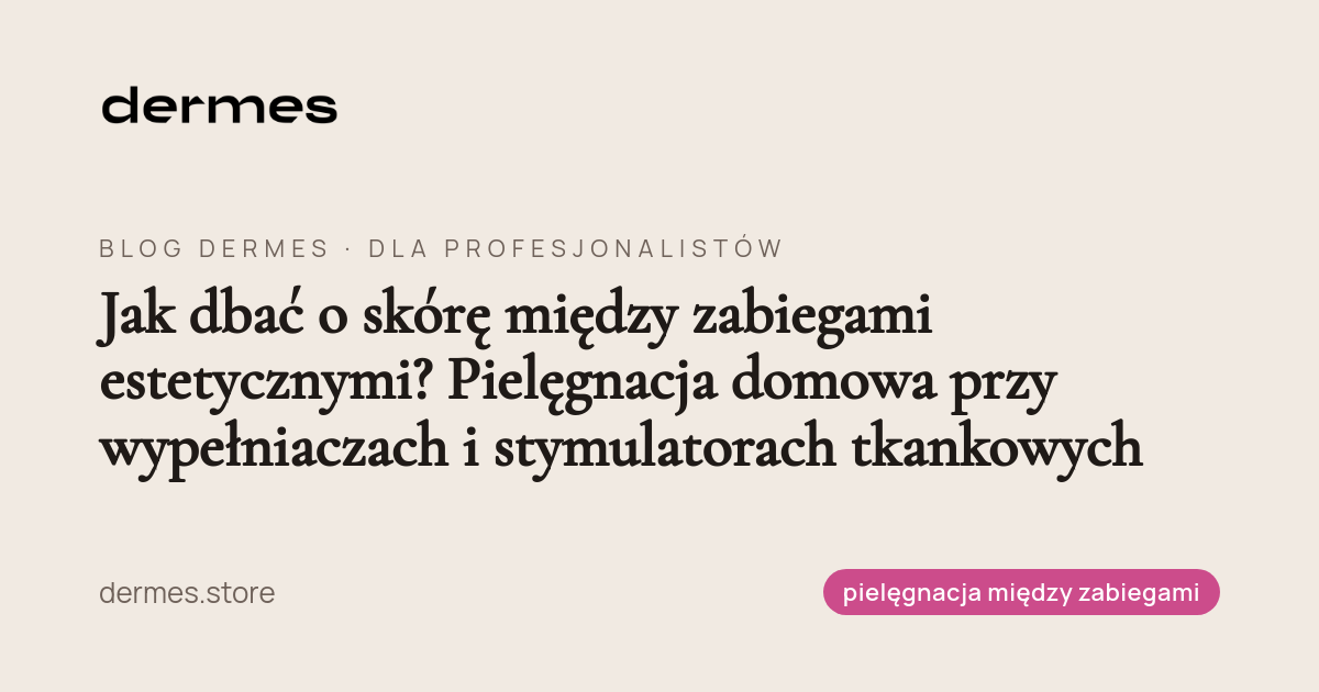 Jak dbać o skórę między zabiegami estetycznymi? Pielęgnacja domowa przy wypełniaczach i stymulatorach tkankowych